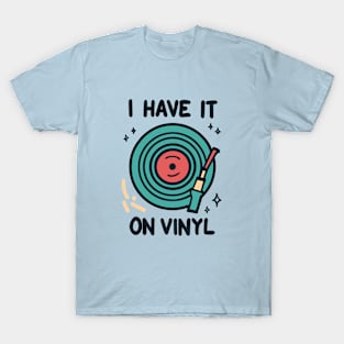 I Have It on Vinyl - Retro Music Lover Vintage Vinyl Records T-Shirt